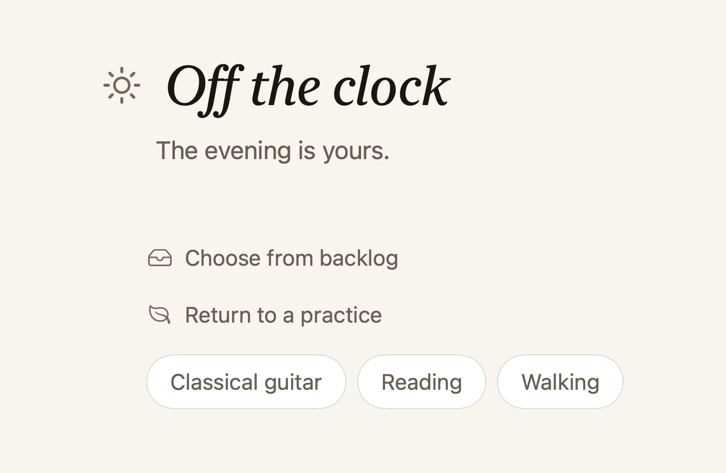 The Now screen after the edge: 'Off the clock. The evening is yours.' with two quiet choices, choose from backlog or return to a practice.